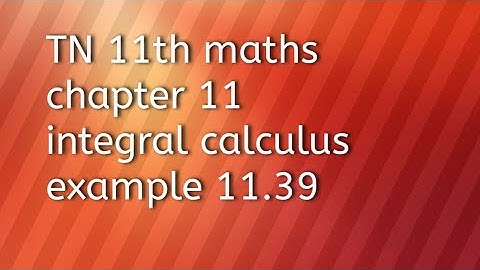 TN 11th maths chapter 11integral calculus example 11.39