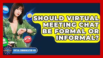Should Virtual Meeting Chat Be Formal Or Informal? - Virtual Communication Hub