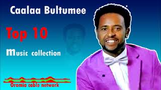 Caalaa Bultumee TOP 10  Oromo music 2022