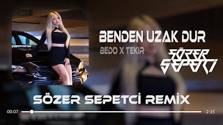 Bedo & Tekir - Benden Uzak Dur ( Sözer Sepetci Remix ) | Beni Son Kez Al Karşına Dinle