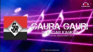 GAURA GAURI (PRIVATE EDITION) DJ SAGAR KANKER