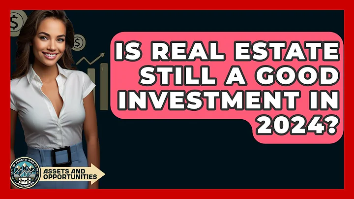 Is Real Estate Still A Good Investment In 2024? - AssetsandOpportunity.org