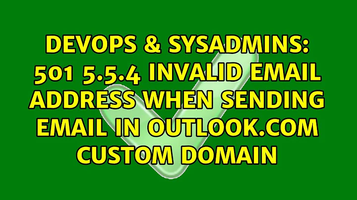 DevOps & SysAdmins: 501 5.5.4 Invalid Email address when sending email in Outlook.com custom domain