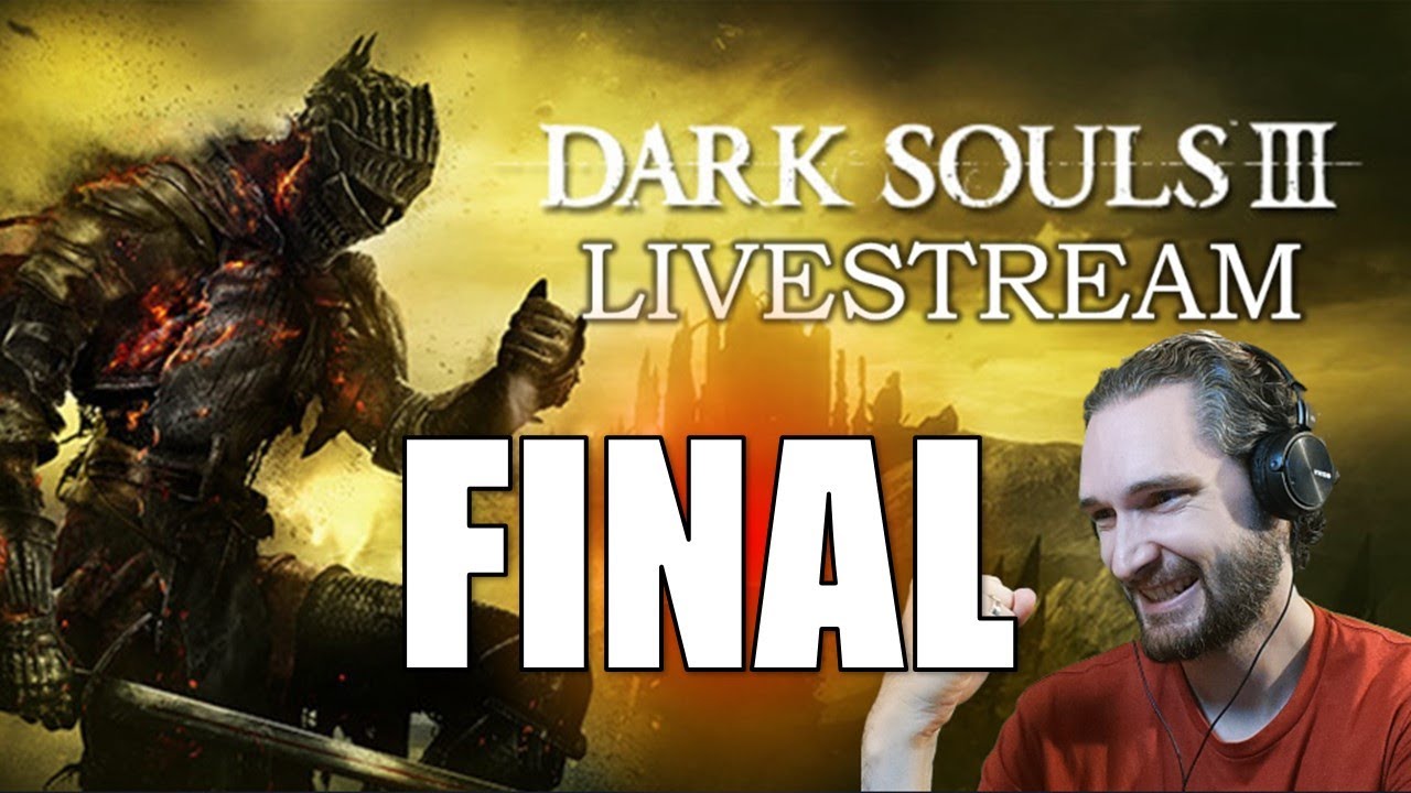 FINAL DARK SOULS 3 BLIND PLAYTHROUGH | LIVESTREAM | PART 20 - YouTube