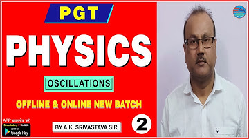 PGT PHYSICS (Oscillations) CLASS-2 (A.K. Srivastava Sir) DSSSB KVS NVS HTET UP GIC RPSC pgt physics