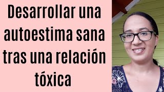 Desarrollar una autoestima sana tras una relación tóxica