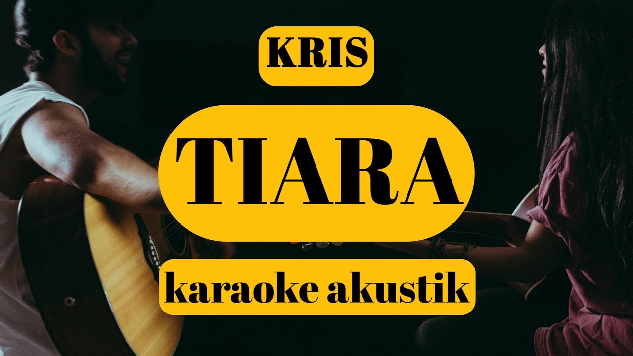 Tiara // Kris // Karaoke Gitar Akustik Tanpa Vokal Nada Cewek Lyrics at ...