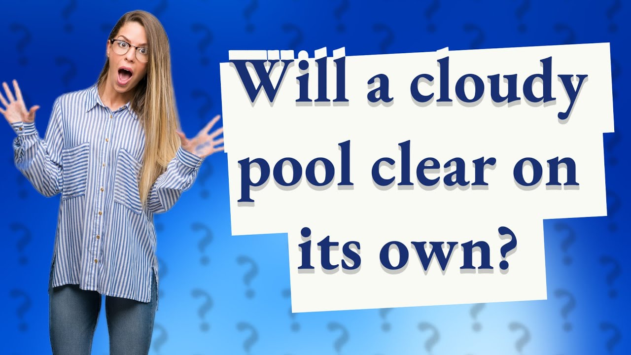Will a cloudy pool clear on its own? YouTube