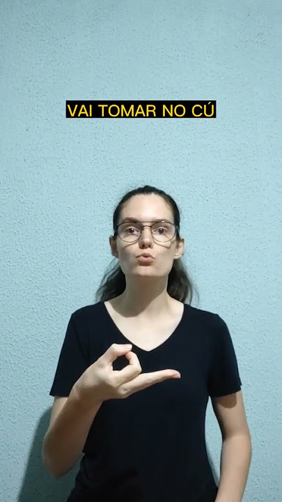 Sinais de Libras: Vai Tomar no Cú (Palavrão)