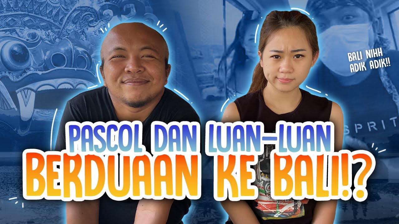 CIYEEE BANG PASCOL & LUAN-LUAN KE BALI!!! VLOG BALI 1 | GENG KAPAK