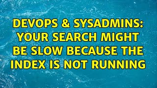 DevOps & SysAdmins: Your search might be slow because the index is not running Net Worth