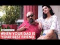 FilterCopy | When Your Dad Is Your Best Friend |  मेरे पिताजी मेरे सबसे अच्छे दोस्त हैं