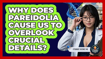 Why Does Pareidolia Cause Us To Overlook Crucial Details? - Strange Science HQ
