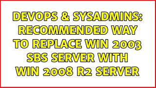 DevOps & SysAdmins: Recommended way to replace Win 2003 SBS server with Win 2008 R2 server Wealth