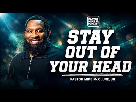 Stay Out of Your Head—The Lies You Believe May Be Holding You Back | Pastor Mike McClure, Jr