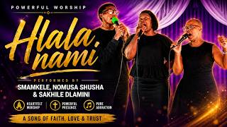 Hlala Nami - Smamkele, Nomusa  Shusha & Sakhile Dlamini