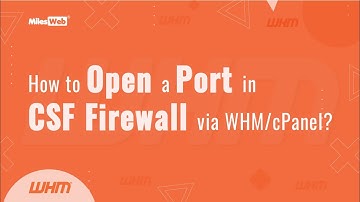 How to Open a Port in CSF Firewall via WHM/cPanel? | MilesWeb