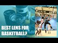 Which are the BEST LENS for photographing BASKETBALL?