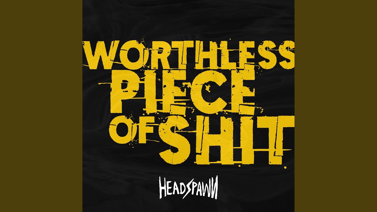 Worthless Piece of Shit