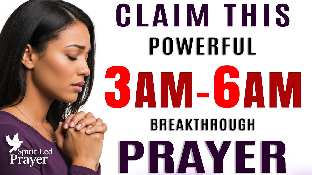 Pray This at 3 AM–6 AM for Breakthrough — Fear Falls, Blessings Flow