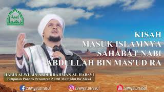 Kisah keislaman Ibn Mas'ud ra - Habib Alwi bin Abdurrahman Al Habsyi