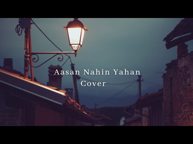 Aasan Nahi Yahan | Cover | Aashiqui 2