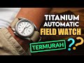 Titanium automatic field watch paling murahin review of boderry voyager field titanium 