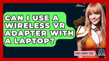Can I Use A Wireless VR Adapter With A Laptop? - Video Gamers Vault
