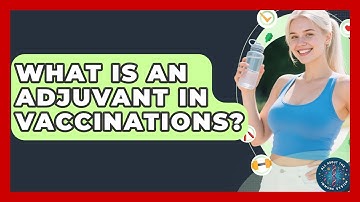 What Is An Adjuvant In Vaccinations? - All About the Immune System