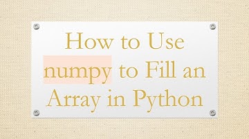 How to Use numpy to Fill an Array in Python