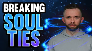 Breaking Ungodly Soul Ties