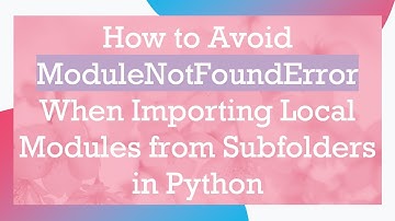 How to Avoid ModuleNotFoundError When Importing Local Modules from Subfolders in Python