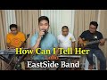 How Can I Tell Her - Lobo (c) EastSide Band