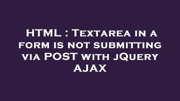 HTML : Textarea in a form is not submitting via POST with jQuery AJAX