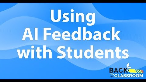 Using AI Feedback with Students