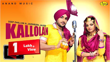 Deep Dhillon - Jaismeen Jassi || Kallolan || New Punjabi Song 2017|| Anand Music