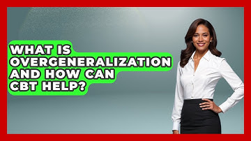 What Is Overgeneralization And How Can CBT Help? - CBT for Gen Z