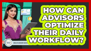 How Can Advisors Optimize Their Daily Workflow?