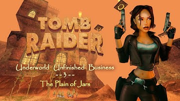 TRLE | Underworld UB3 - The Plain of Jars | 100% Walkthrough