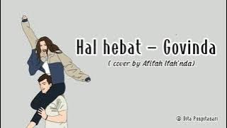 Hal hebat - Govinda ( Cover Afifah Ifah'nda) || Lirik Takkan siakan dia belum tentu ada