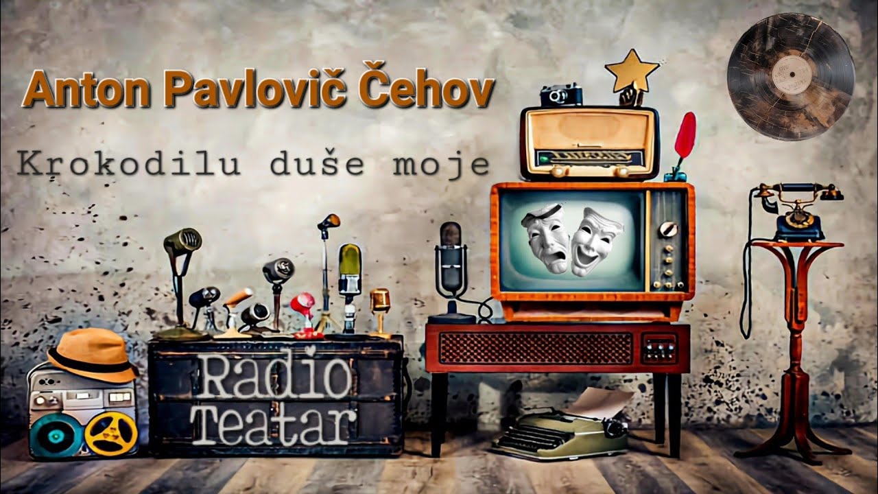 Anton Pavlovič Čehov - Krokodilu duše moje (radio drama, радио драма)