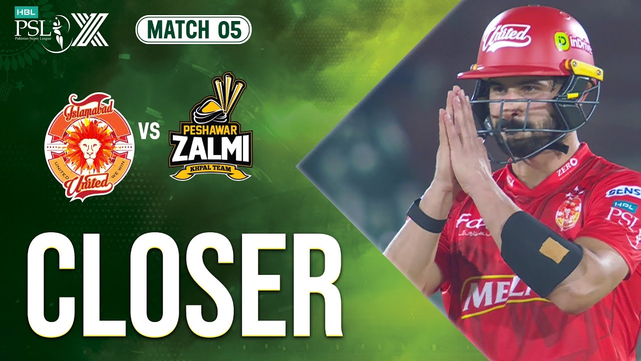 Closer | Islamabad United vs Peshawar Zalmi | Match 5 | HBL PSL X ...