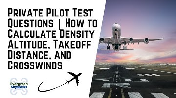 Private Pilot Test Questions - How to Calculate Density Altitude, Takeoff Distance, and Crosswinds