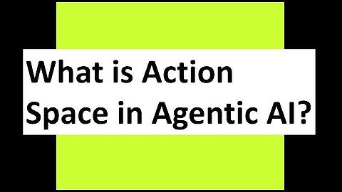 What is Action Space in Agentic AI?