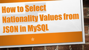 How to Select Nationality Values from JSON in MySQL