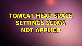 Ubuntu: Tomcat heap space settings seems not applied (2 Solutions!!)