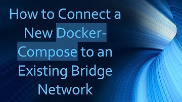 How to Connect a New Docker-Compose to an Existing Bridge Network