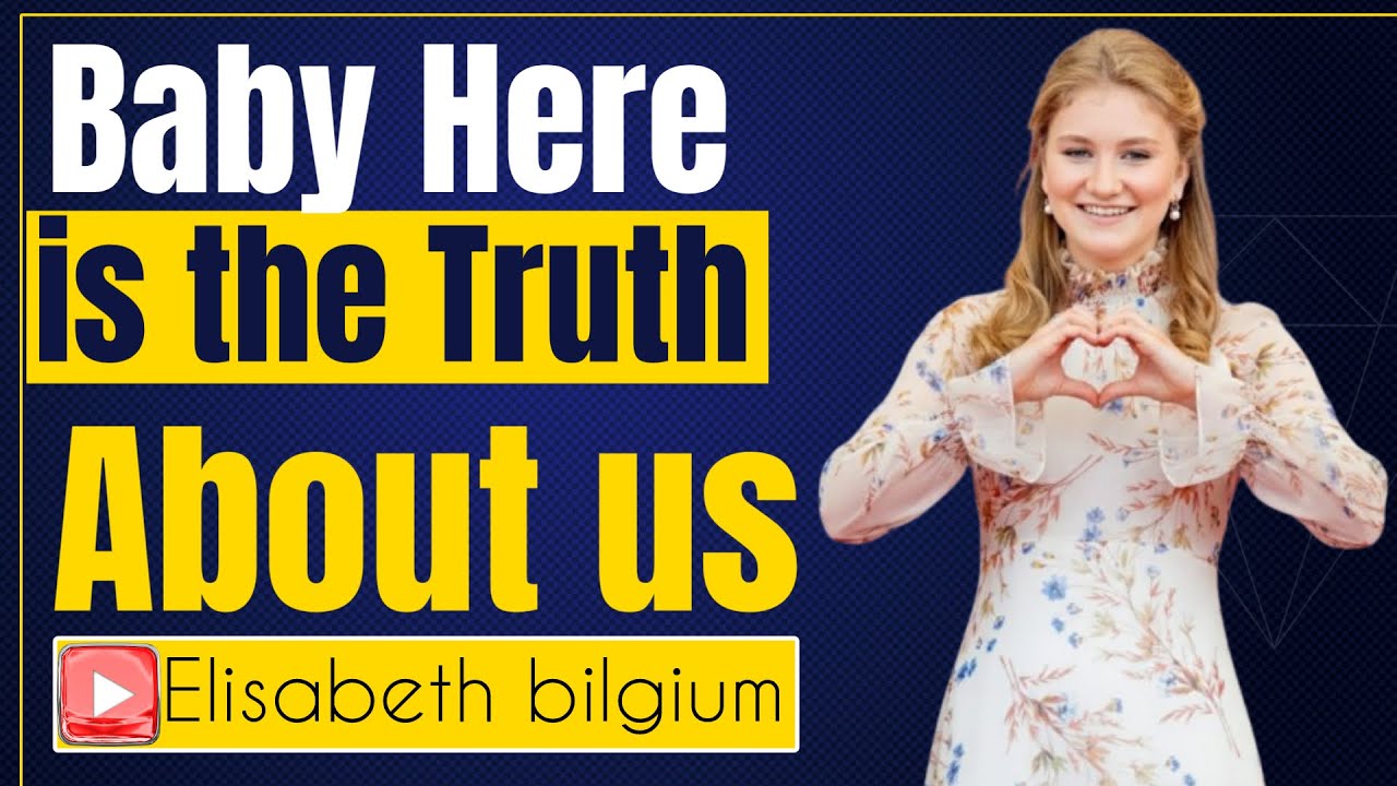 Baby here is the truth about us | princess elisabeth style | princess elisabeth Belgium