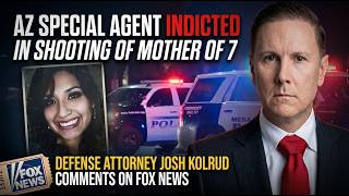 AZ Special Agent Indicted In Shooting of Mother of Seven | Atty Josh Kolrud Comments on Fox News