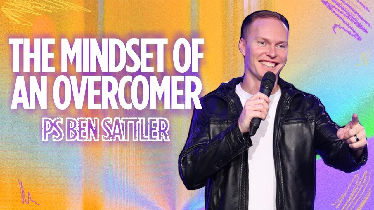 The Mindset of an Overcomer | Pastor Ben Sattler